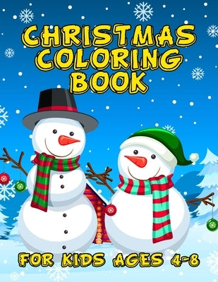 Christmas Coloring Book for Kids Ages 4-8: Over 50 Christmas Coloring Pages for Kids with Snowman Santa & Christmas Scenes by Becker, Billy