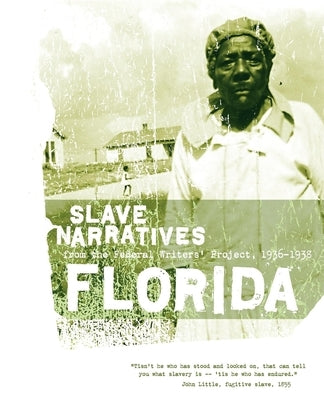 Florida Slave Narratives: Slave Narratives from the Federal Writers' Project 1936-1938 by Federal Writers' Project