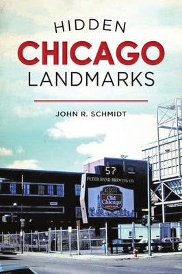 Hidden Chicago Landmarks by Schmidt, John R.