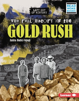 The Real History of the Gold Rush by Butler-Ngugi, Anitra