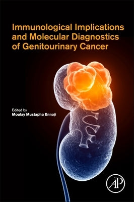 Immunological Implications and Molecular Diagnostics of Genitourinary Cancer by Ennaji, Moulay Mustapha