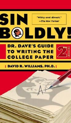 Sin Boldly!: Dr. Dave's Guide to Writing the College Paper by Williams, David R.