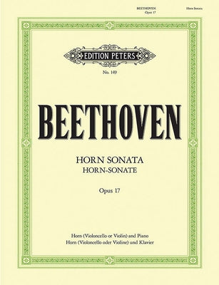 Horn Sonata in F Op. 17 (Edition for Horn/Cello/Violin and Piano): With Alternative Transcriptions of the Horn Part for Cello or Violin by Beethoven, Ludwig Van