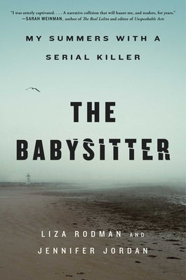 The Babysitter: My Summers with a Serial Killer by Rodman, Liza