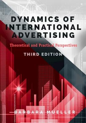 Dynamics of International Advertising; Theoretical and Practical Perspectives by Mueller, Barbara