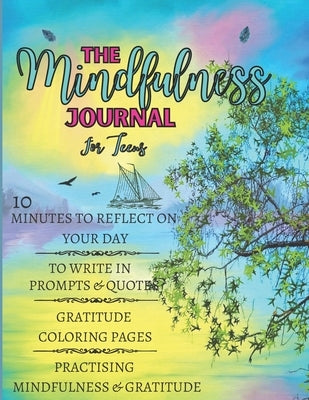 The Mindfulness Journal For Teens: 10 Minutes to Reflect on Your Day, to Write in Prompts & Quotes, Gratitude Coloring Pages, Practising Mindfulness & by Kowalska, Dorota