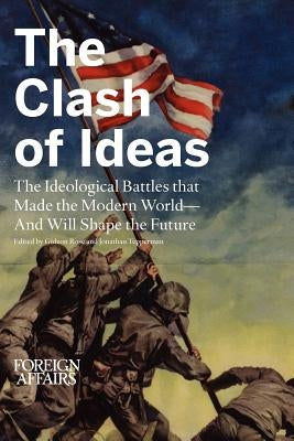 The Clash of Ideas: The Ideological Battles That Made the Modern World- And Will Shape the Future by Rose, Gideon