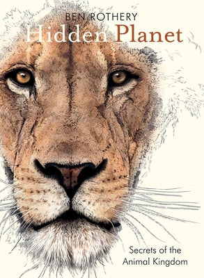 Hidden Planet: Secrets of the Animal Kingdom by Rothery, Ben