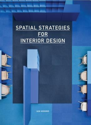 Spatial Strategies for Interior Design by Higgins, Ian
