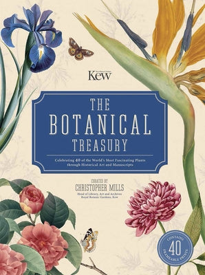 The Botanical Treasury: Celebrating 40 of the World's Most Fascinating Plants Through Historical Art and Manuscripts by Mills, Christopher