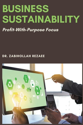 Business Sustainability: Profit-With-Purpose Focus by Rezaee, Zabihollah