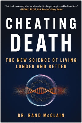 Cheating Death: The New Science of Living Longer and Better by McClain, Rand