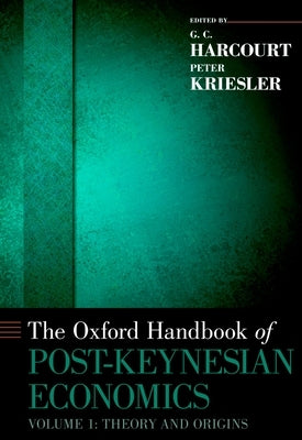 The Oxford Handbook of Post-Keynesian Economics, Volume 1: Critiques and Methodology by Harcourt, G. C.