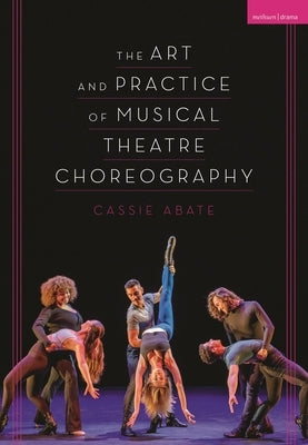 The Art and Practice of Musical Theatre Choreography by Abate, Cassie