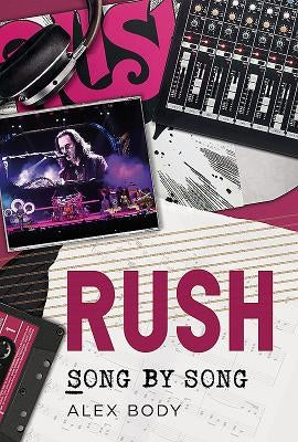 Rush: Song by Song by Body, Alex
