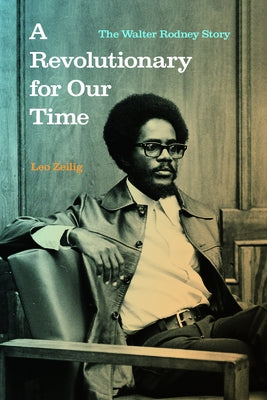 A Revolutionary for Our Time: The Walter Rodney Story by Zeilig, Leo