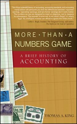 More Than a Numbers Game: A Brief History of Accounting by King, Thomas A.