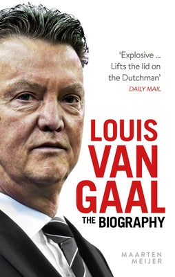 Louis Van Gaal: The Biography by Meijer, Maarten