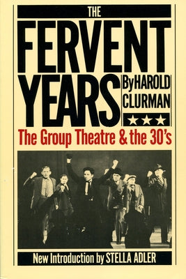 The Fervent Years: The Group Theatre and the Thirties by Clurman, Harold