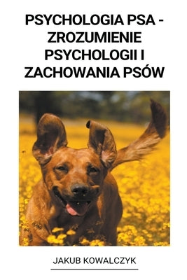 Psychologia Psa - Zrozumienie Psychologii i Zachowania Psów by Kowalczyk, Jakub