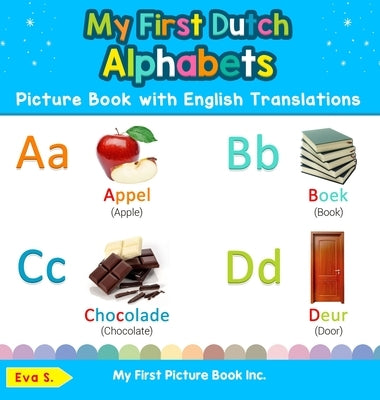My First Dutch Alphabets Picture Book with English Translations: Bilingual Early Learning & Easy Teaching Dutch Books for Kids by S, Eva