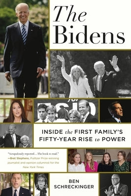 The Bidens: Inside the First Family's Fifty-Year Rise to Power by Schreckinger, Ben