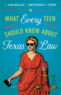 What Every Teen Should Know about Texas Law by Wallace, L. Jean