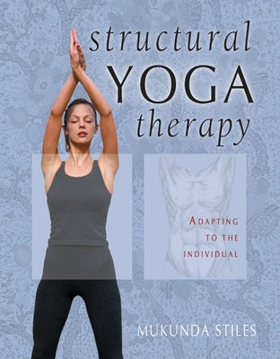 Structural Yoga Therapy: Adapting to the Individual by Stiles, Mukunda