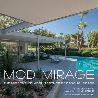 Mod Mirage: The Midcentury Architecture of Rancho Mirage by Riche, Melissa