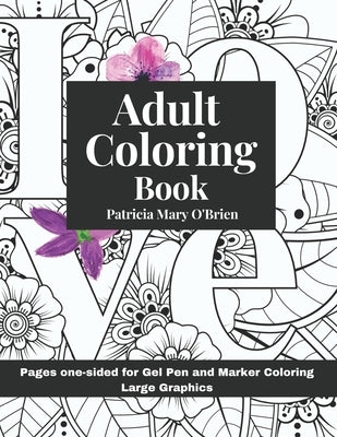 Adult Coloring Book: Pages one-sided for Gel Pen and Marker Coloring by O'Brien, Patricia Mary