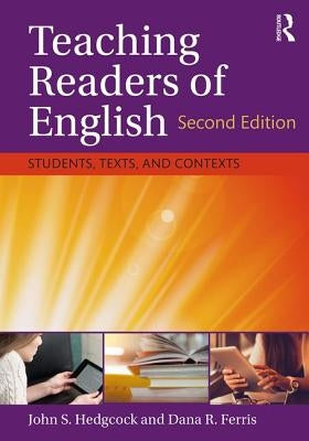 Teaching Readers of English: Students, Texts, and Contexts by Hedgcock, John S.