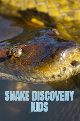 Snake Discovery Kids: Jungle Stories Of Mysterious & Dangerous Snakes With Funny Pictures, Photos & Memes Of Snakes For Children by Cruso, Kate