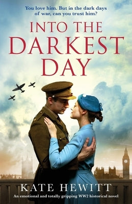 Into the Darkest Day: An emotional and totally gripping WW2 historical novel by Hewitt, Kate