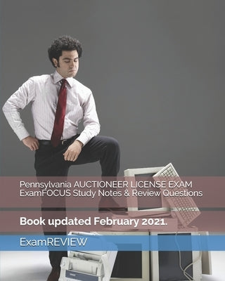 Pennsylvania AUCTIONEER LICENSE EXAM ExamFOCUS Study Notes & Review Questions by Examreview