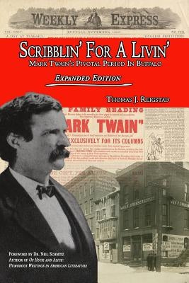 Scribblin' for a Livin': Mark Twain's Pivotal Period in Buffalo: Expanded Edition by Reigstad, Thomas J.