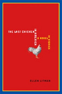 Last Chicken in America: A Novel in Stories by Litman, Ellen