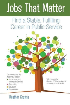 Jobs That Matter: Find a Stable, Fulfilling Career in Public Service by Krasna, Heather L.