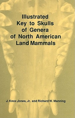 Illustrated Key to Skulls of Genera of North American Land Mammals by Jones, J. Knox