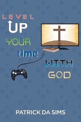 Level Up Your Time with God by Sims, Patrick Da