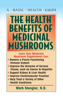 The Health Benefits of Medicinal Mushrooms by Stengler, Mark