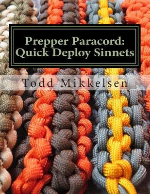 Prepper Paracord: Quick Deploy Sinnets by Mikkelsen, Todd