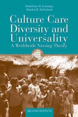 Culture Care Diversity & Universality: A Worldwide Nursing Theory: A Worldwide Nursing Theory by Leininger, Madeleine M.