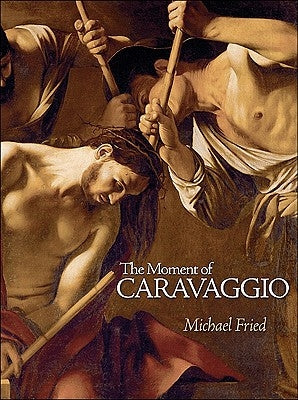 The Moment of Caravaggio by Fried, Michael