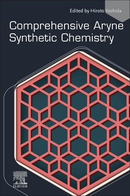 Comprehensive Aryne Synthetic Chemistry by Yoshida, Hiroto