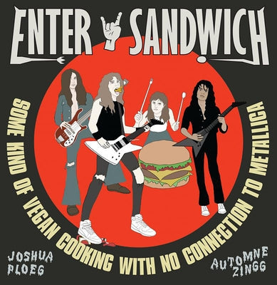 Enter Sandwich: Some Kind of Vegan Cooking with No Connection to Metallica by Zingg, Automne