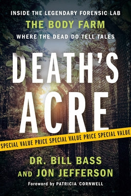 Death's Acre: Inside the Legendary Forensic Lab the Body Farm Where the Dead Do Tell Tales by Bass, William