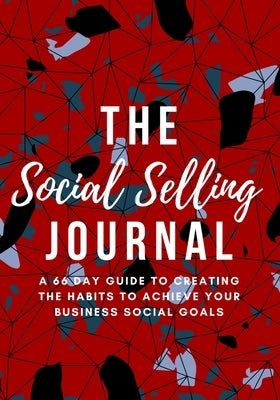 The Social Selling Journal: The 66 Day Guide to Creating The Habits to Achieve Your Business Social Goals by Lemons Ryhal, Marki