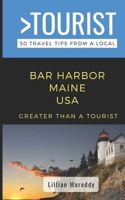 Greater Than a Tourist- Bar Harbor Maine USA: 50 Travel Tips from a Local by Mareddy, Lillian Mareddy