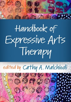 Handbook of Expressive Arts Therapy by Malchiodi, Cathy A.