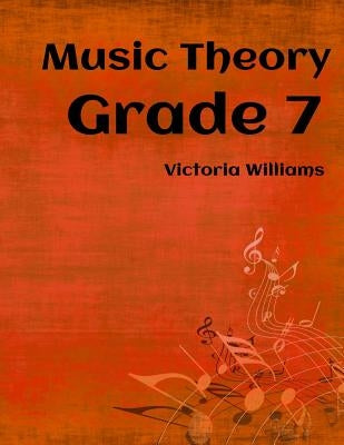 Grade Seven Music Theory: for ABRSM Candidates by Williams, Victoria